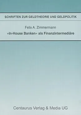 E-Book (pdf) "In-House Banken" als Finanzintermediäre von Felix A. Zimmermann