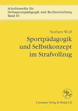 E-Book (pdf) Sportpädagogik und Selbstkonzept im Strafvollzug von Norbert Wolf