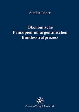 E-Book (pdf) Ökonomische Prinzipien im argentinischen Bundesstrafprozess von Steffen Röber