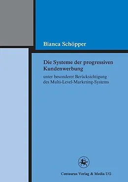 E-Book (pdf) Die Systeme der progressiven Kundenwerbung unter besonderer Berücksichtigung des Multi-Level-Marketing-Systems von Bianca Schöpper