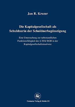 E-Book (pdf) Die Kapitalgesellschaft als Schuldnerin der Schuldnerbegünstigung von Jan R. Krezer