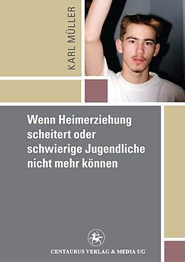 E-Book (pdf) Wenn Heimerziehung scheitert oder schwierige Jugendliche nicht mehr können von Karl Mueller