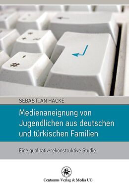 E-Book (pdf) Medienaneignung von Jugendlichen aus deutschen und türkischen Familien von Sebastian Hacke