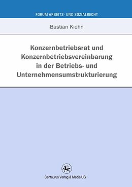 E-Book (pdf) Konzernbetriebsrat und Konzernbetriebsvereinbarung in der Betriebs- und Unternehmensumstrukturierung von Bastian Kiehn