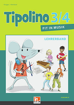 Kartonierter Einband Tipolino 3/4 - Fit in Musik. Lehrerband. Ausgabe D von Katrin-Uta Ringger, Kurt Rohrbach