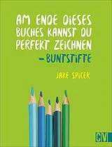 Kartonierter Einband Am Ende dieses Buches kannst du perfekt zeichnen - Buntstifte von Jake Spicer