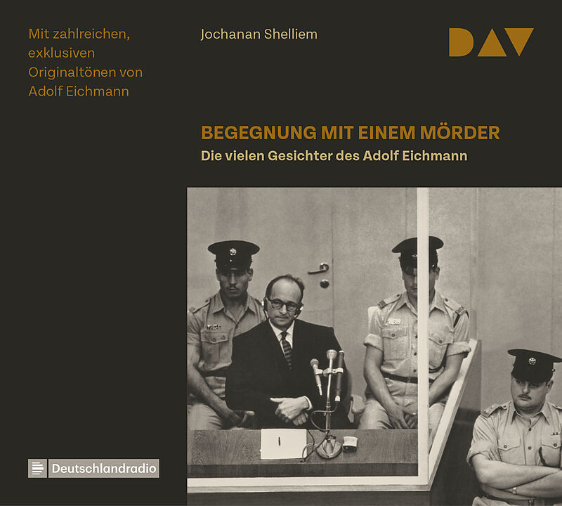 Begegnung mit einem Mörder  Die vielen Gesichter des Adolf Eichmann