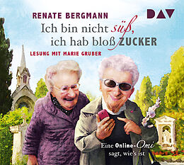 Audio CD (CD/SACD) Ich bin nicht süß, ich hab bloß Zucker. Eine Online-Omi sagt, wie's ist von Renate Bergmann