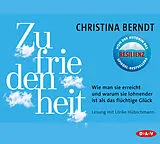 Audio CD (CD/SACD) Zufriedenheit. Wie man sie erreicht und warum sie lohnender ist als das flüchtige Glück von Christina Berndt