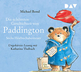 Audio CD (CD/SACD) Die schönsten Geschichten von Paddington  Sechs Hörbuchabenteuer von Michael Bond