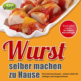 E-Book (pdf) Wurst selber machen zu Hause von Wurst, 100%