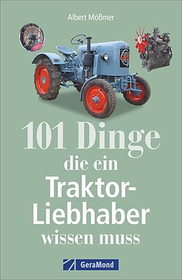 Kartonierter Einband 101 Dinge, die ein Traktor-Liebhaber wissen muss von Albert Mößmer
