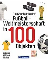 Fester Einband Die Geschichte der Fußball-Weltmeisterschaft in 100 Objekten von Iain Spragg
