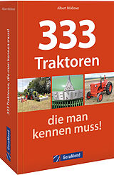 Kartonierter Einband 333 Traktoren, die man kennen muss! von Albert Mößmer