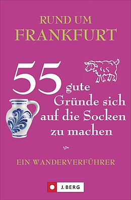 Kartonierter Einband Rund um Frankfurt  55 gute Gründe sich auf die Socken zu machen von Astrid Biesemeier