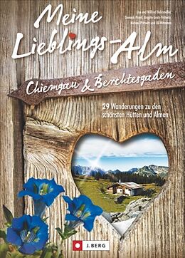 Kartonierter Einband Meine Lieblings-Alm Chiemgau &amp; Berchtesgaden von Wilfried und Lisa Bahnmüller, Dominik Prantl, Michael Prittwitz