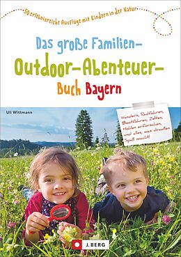 Kartonierter Einband Das große Familien-Outdoor-Abenteuer-Buch Bayern von Uli Wittmann