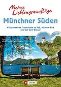 E-Book (epub) Meine Lieblingsausflüge Münchner Süden von Wilfried Bahnmüller, Heinrich Bauregger, Michael Pröttel