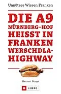 E-Book (epub) Die A9 Nürnberg - Hof heißt in Franken Werschdla-Highway. Unnützes Wissen Franken. von Hartmut Ronge