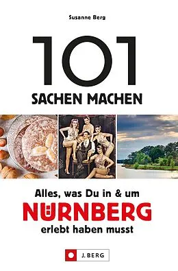 E-Book (epub) 101 Sachen machen - Alles, was Du in & um Nürnberg erlebt haben musst. von Susanne Berg