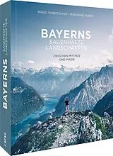 Fester Einband Bayerns sagenhafte Landschaften von Marianne Huber