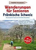 E-Book (epub) Wanderführer Senioren: Wanderungen für Senioren Fränkische Schweiz. 30 entspannte Touren. von Wilfried Bahnmüller, Lisa Bahnmüller