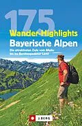 E-Book (epub) Wanderführer: 175 Wander-Highlights Bayerische Alpen. Ziele vom Allgäu bis ins Berchtesgadener Land von Michael Pröttel, Robert Mayer, Anette Späth