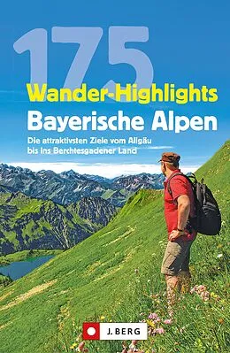 E-Book (epub) Wanderführer: 175 Wander-Highlights Bayerische Alpen. Ziele vom Allgäu bis ins Berchtesgadener Land von Michael Pröttel, Robert Mayer, Anette Späth