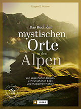 Fester Einband Das Buch der mystischen Orte in den Alpen von Eugen E. Hüsler, Manfred Kostner, Iris Kürschner