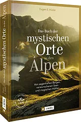 Fester Einband Das Buch der mystischen Orte in den Alpen von Eugen E. Hüsler, Manfred Kostner, Iris Kürschner