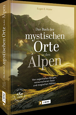 Fester Einband Das Buch der mystischen Orte in den Alpen von Eugen E. Hüsler, Manfred Kostner, Iris Kürschner