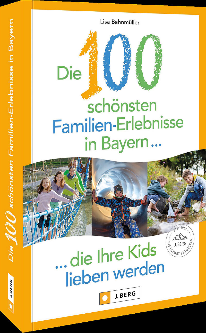 Die 100 schönsten Familien-Erlebnisse in Bayern ... die Ihre Kids lieben werden