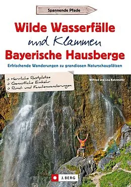 E-Book (epub) Wilde Wasserfälle und Klammen in den Bayerischen Hausbergen von Wilfried und Lisa Bahnmüller