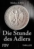 E-Book (pdf) Die Stunde des Adlers (Thriller) von Will Markus A.