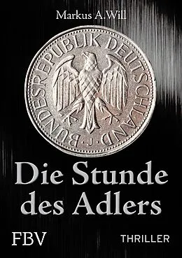 E-Book (epub) Die Stunde des Adlers (Thriller) von Will Markus A.