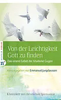 E-Book (epub) Von der Leichtigkeit, Gott zu finden von Jeanne-Marie Guyon