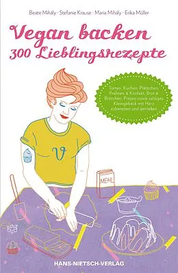 E-Book (pdf) Vegan backen - 300 Lieblingsrezepte von Maria Mihály, Stefanie Krause, Erika Müller