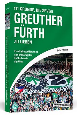 Kartonierter Einband 111 Gründe, die SpVgg Greuther Fürth zu lieben von Florian Pöhlmann