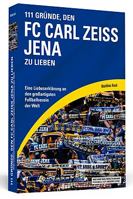Kartonierter Einband 111 Gründe, den FC Carl Zeiss Jena zu lieben von Matthias Koch