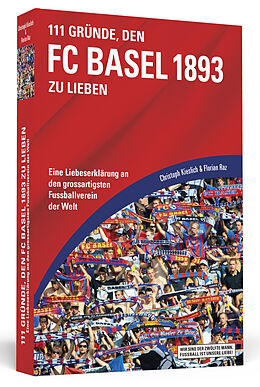 Kartonierter Einband 111 Gründe, den FC Basel 1893 zu lieben von Christoph Kieslich, Florian Raz