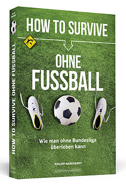 Kartonierter Einband How to Survive ohne Fussball von Philipp Markhardt