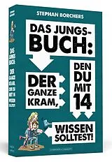 Kartonierter Einband DAS JUNGS-BUCH 14: Der ganze Kram, den du mit 14 wissen solltest von Stephan Borchers