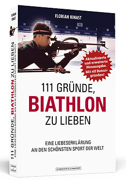 Kartonierter Einband 111 Gründe, Biathlon zu lieben - Erweiterte Neuausgabe mit 11 Bonusgründen! von Florian Kinast