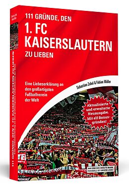 Kartonierter Einband 111 Gründe, den 1. FC Kaiserslautern zu lieben - Erweiterte Neuausgabe mit 11 Bonusgründen! von Sebastian Zobel, Fabian Müller