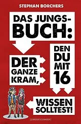 Kartonierter Einband (Kt) DAS JUNGS-BUCH 16: Der ganze Kram, den du mit 16 wissen solltest! von Stephan Borchers
