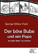 Kartonierter Einband Der böse Bube und sein Papa von George Wilbur Peck