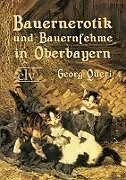 Kartonierter Einband Bauernerotik und Bauernfehme in Oberbayern von Georg Queri