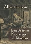 Kartonierter Einband Jean-Jacques Rousseau als Musiker von Albert Jansen