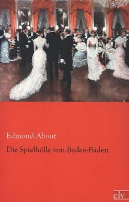 Kartonierter Einband Die Spielhölle von Baden-Baden von Edmond About