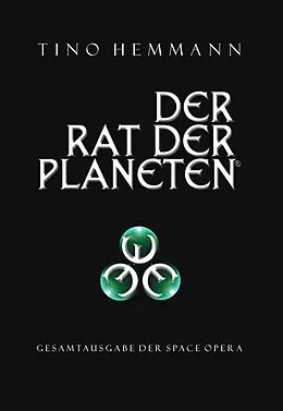 E-Book (epub) Der Rat der Planeten - Gesamtausgabe der Space Opera von Tino Hemmann